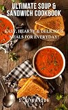 Ultimate Soup Sandwich Cookbook Easy Hearty Delicious Meals For Everyday Southern Cooking Recipes Book 61