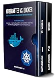 Kubernetes Vs Docker A Stepbystep Guide To Learn And Master Kubernetes And Docker English Edition