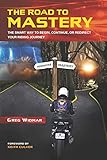 The Road To Mastery The Smart Way To Begin Continue Or Redirect Your Riding Journey