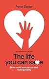 The Life You Can Save How To Do Your Part To End World Poverty 10th Anniversary Ed Edition English Edition