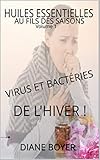 Huiles Essentielles Au Fils Des Saisons Virus Et Bactries De Lhiver Volume 1 Il Est Temps De Mettre La Nature De Son Cot