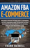 Amazon Fba Ecommerce Building A Passive Income With Ecommerce Activity Knowing How To Succeed In Your Business By Selling Products On Amazon With An Easy Beginners Guide English Edition