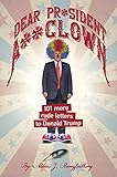 Dear Prsident Aclown 101 More Rude Letters To Donald Trump