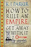 How To Rule An Empire And Get Away With It