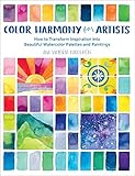 Color Harmony For Artistshow To Transform Inspiration Into Beautiful Watercolor Palettes And Paintings English Edition