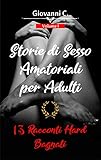 Storie Di Sesso Amatoriali Per Adulti 13 Racconti Hard Bagnati Racconti Erotici Stuzzicanti E Storie Sporche Brevi Per Uomini E Donne Volume I Italian Edition