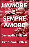 Lamore E Sempre Amore Commedia Brillante Italian Edition