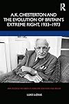 A.K. Chesterton and the Evolution of Britain’s Extreme Right, 1933-1973 (Routledge Studies in Fascism and the Far Right)