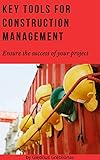 Key Tools For Construction Management Ensure The Success Of Your Project English Edition