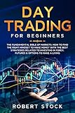 Day Trading For Beginners The Fundamental Bible Of Markets How To Find The Right Mindset To Make Money With The Best Strategies Related To Investing Options To Make A Living English Edition