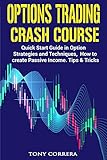 Options Trading Crash Course Advanced Guide In Option Strategies And Techniques Quick Start Guide To Create Passive Income Tips Tricks English Edition