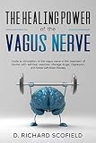 The Healing Power Of The Vagus Nerve Guide To Stimulation Of The Vagus Nerve In The Treatment Of Trauma With Selfhelp Exercises Manage Anger Depression And Stress With Brain Therapy