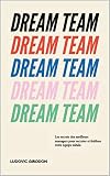 Dream Team Les Meilleurs Secrets Des Managers Pour Recruter Et Fidliser Votre Quipe Idale