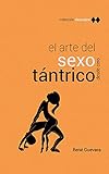 El Arte Del Sexo Tntrico Sin Chorradas Manual Ilustrado Del Tantra Sexual Coleccin Descubre N 4