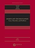 Sports Law And Regulation Cases Materials And Problems Aspen Casebook Series