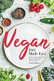 Vegan Diet Made Easy Quick And Delicious Vegan Recipes Youd Love English Edition