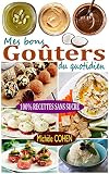 Mes Bons Goters Du Quotidien 45 Goters 100 Faits Maison 100 Recettes Sans Sucre Et Recettes Pauvres En Glucides Gteaux Et Douceurs Ig Bas Collations Lowcarb Ig Bas