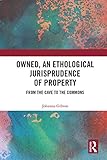 Owned An Ethological Jurisprudence Of Property From The Cave To The Commons English Edition