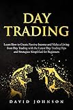 Day Trading Learn How To Create Passive Income And Make A Living From Day Trading With The Latest Day Trading Tips And Strategies Simplified For Beginners Online Trading Book 2 English Edition