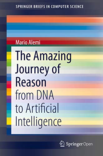 Portada de The Amazing Journey of Reason: from DNA to Artificial Intelligence (SpringerBriefs in Computer Science)