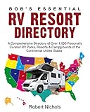 Bobs Essential Rv Resort Directory A Comprehensive Directory Of Over 1000 Personally Curated Rv Parks Resorts Campgrounds Of The Continental United States