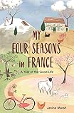 My Four Seasons In France A Year Of The Good Life