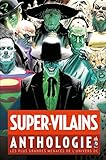 Supervilains Anthologie Les Plus Grandes Menaces De Lunivers Dc