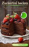 Zuckerfrei Backen Glutenfreie Vegane Sigkeiten Fr Eine Gesunde Ernhrung 77 Gesunde Rezepte Ohne Raffinierten Zucker Inkl 1111 Rezepte Fr Weihnachtspltzchen Und Ostergebck German Edition