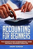 Accounting For Beginners The Ultimate Guide To Bookkeeping Taxes And Small Business Formation Investing For Beginners English Edition
