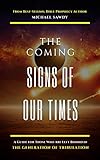 The Coming Signs Of Our Times A Guide For Those Who Are Left Behind In The Generation Of Tribulation