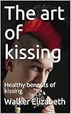 The Art Of Kissing Healthy Benefits Of Kissing