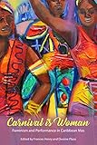 Carnival Is Woman Feminism And Performance In Caribbean Mas Caribbean Studies Series