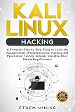 Kali Linux Hacking A Complete Step By Step Guide To Learn The Fundamentals Of Cyber Security Hacking And Penetration Testing Includes Valuable Basic Networking Concepts