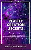 Reality Creation Secrets How To Kick Ass In Your Own Life And Your Business Your Life Will Never Be The Same After Reading And Applying The Secrets In It English Edition