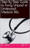 Stepbystep Guide To Fixing Unpaid Or Underpaid Medical Bills Healthcare Solutions Book 1