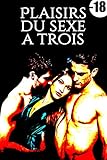 Plaisirs Du Sexe A Trois Nouvelle Rotique Amour Trois Sexe A Plusieurs Dcouverte Initiation Soumission