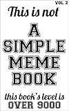 Meme Book Vol 2 This Book Is The Encyclopedia Of The Memes The Over9000 The Fuuuuu The Memest The Mother The Holy Bible The Allinone Of All Memes Simple Meme Book English Edition