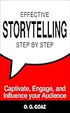 Effective Storytelling Step By Step 2020 Edition Captivate Engage And Influence Your Audience English Edition