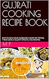 Gujrati Cooking Recipe Book Way To Win Your Husbands Heart By Trying These Lovely Gujrati Special Veg Recipes English Edition