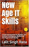New Age It Skills A Brief Introduction To Bigdata Iot Artificial Intelligence Blockchain And Augmented Reality Executive Learning Series English Edition