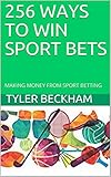 256 Ways To Win Sport Bets Making Money From Sport Betting English Edition