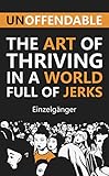 Unoffendable The Art Of Thriving In A World Full Of Jerks English Edition