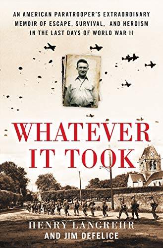 Whatever It Took: An American Paratrooper's Extraordinary Memoir of Escape, Survival, and Heroism in the Last Days of World War II (With: Henry Langrehr) cover