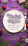 Festlich Vegan Das Vegane Kochbuch Fr Weihnachten Silvester Und Besondere Anlsse Ber 50 Rezepte Lecker Und Einfach Vegan Kochen Vegan Backen Vegane Mens German Edition