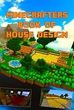 Minecrafters Ultimate Book Of House Design Gorgeous Book Of House Designs Interior Exterior Allinone Catalog Stepbystep Guides Mansions Hightech The Ultimate Book For Minecrafters