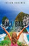 Bali Baby Your Offbeat Travel Guide To Bali And Nusa Penida English Edition