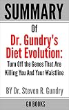 Summary of Dr. Gundry's Diet Evolution: Turn Off the Genes That Are Killing You And Your Waistline by: Dr. Steven R. Gundry | a Go BOOKS Summary Guide