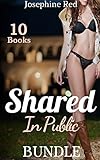 Shared In Public Bundle 10 Forbidden And Explicit Sex Stories For Adults With First Time Group Play Bdsm Menage Interracial And Mfmm English Edition