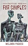 Tantric Sex For Couples The Complete Guide To Revitalize Your Sex Life With Massages And Practical Techniques From The Sacred Art Of Tantra Illuminated English Edition