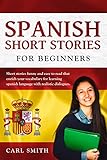 Spanish Short Stories For Beginners Short Stories Funny And Easy To Read That Enrich Your Vocabulary For Learning Spanish Language With Realistic Dialogues Spanish Edition